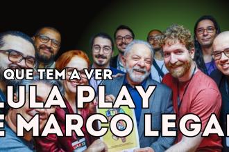 O que o Lula Play tem a ver com o Marco Legal dos Games