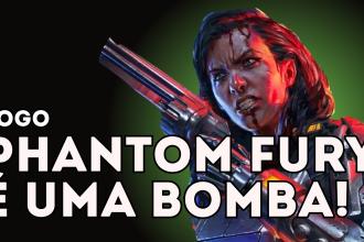 Jogo Phantom Fury é uma bomba!