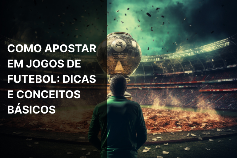 Como Apostar em Jogos de Futebol e Ganhar? — Dicas de Ouro