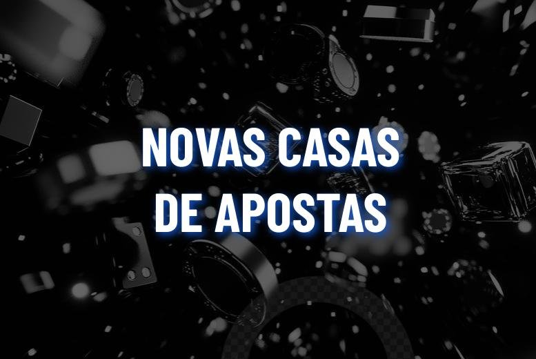 Novas Casas de Apostas no Brasil (2025): Plataformas Novas Para Testar