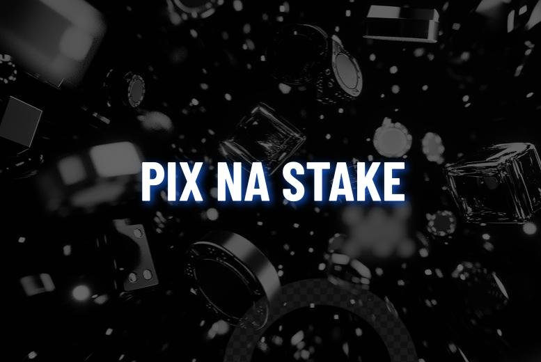 Stake Pix: Aprenda a Depositar e Sacar!