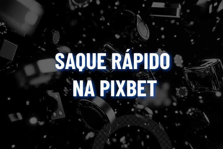 Pixbet Saque Rápido: Como Funciona?