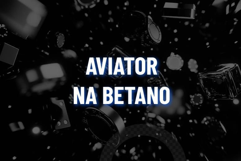 Aviator Betano – Como jogar, usar o rôbo e receber benefícios!