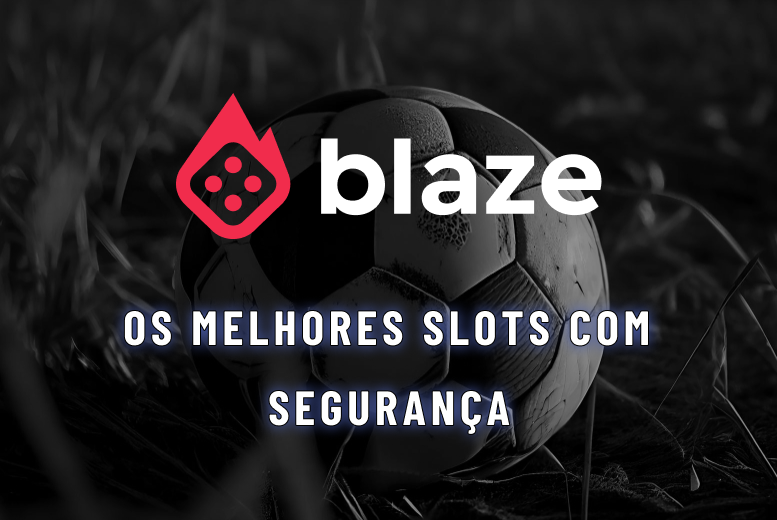 Cassino Blaze: jogue os melhores slots com segurança em 2025