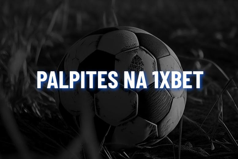 Odds da 1xBet: os melhores 1xBet Palpites para hoje