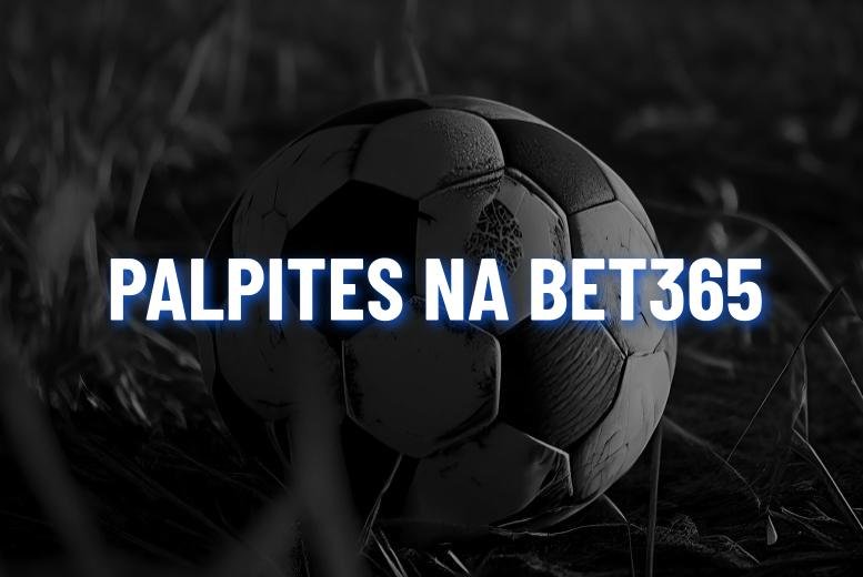 Bet365 Palpites: Odds da Bet365 nos principais jogos de hoje