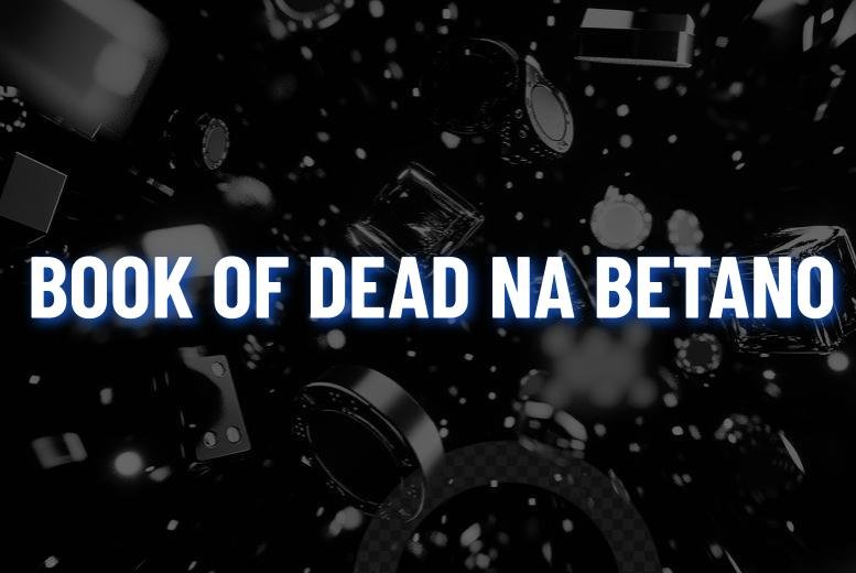 Book of Dead Betano: Aprenda a Ganhar neste Slot!