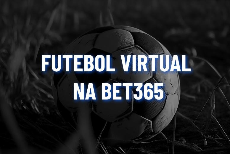 Futebol Virtual Bet365: Como apostar e Dicas de Análises