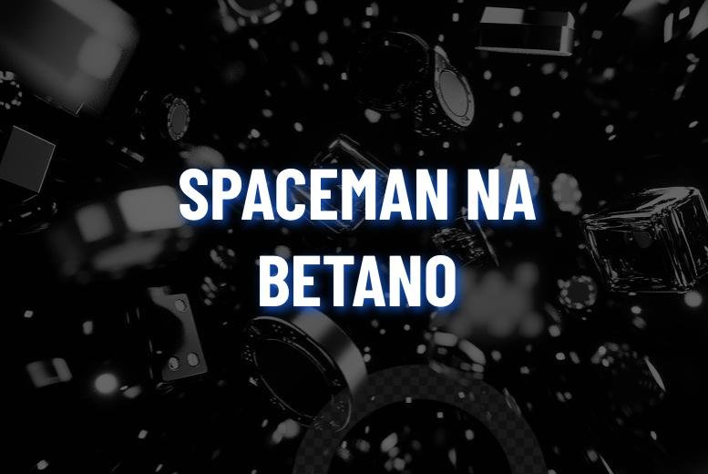 Spaceman Betano: dicas para jogar e ganhar dinheiro!