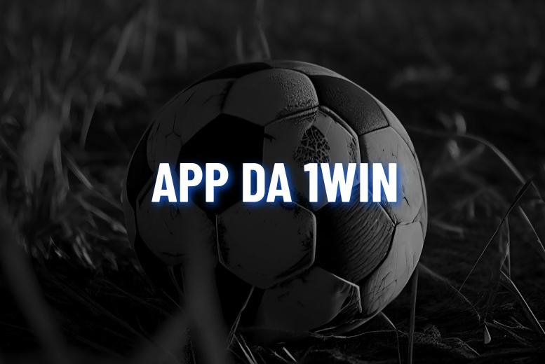 1win App: Aprenda a Baixar no Android e iOS