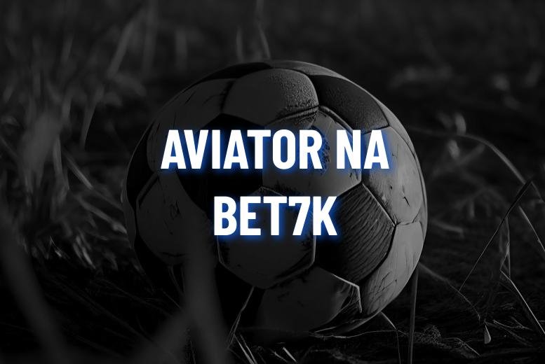 Aviator Bet7k: Como Jogar, Dicas e Mais!