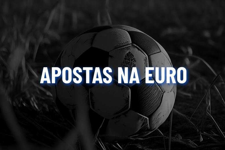 Apostas Euro 2024: 10 Melhores Sites para a Eurocopa!