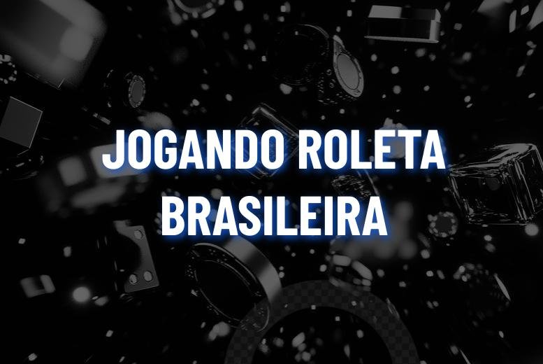 Como Jogar Roleta Brasileira? Melhores Sites e Dicas!