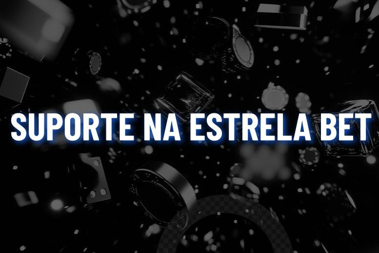 Estrela Bet Suporte: como entrar em contato em 2025