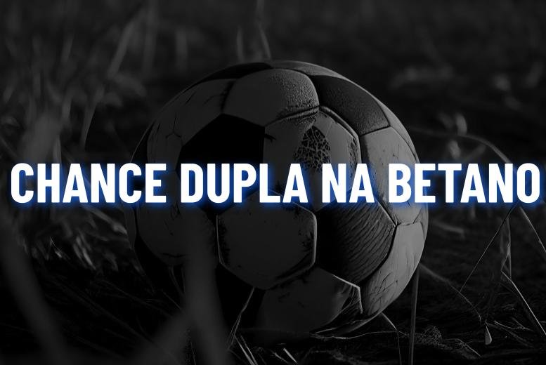 Chance Dupla Betano: saiba o que é, como funciona e como apostar nesse mercado