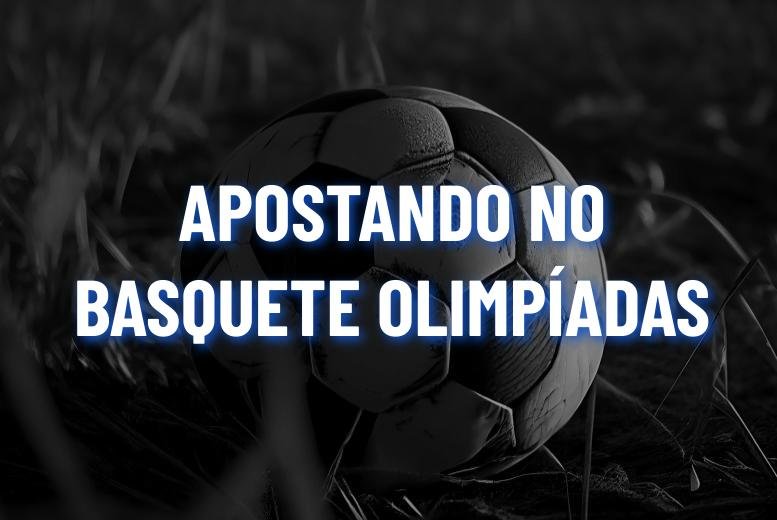 Como apostar no basquete nas Olimpíadas?