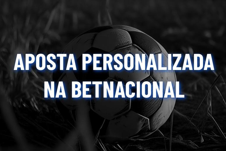 Como Criar Aposta Personalizada Betnacional