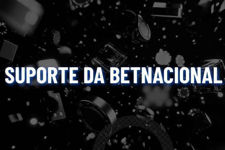 Betnacional Suporte: como entrar em contato em 2025