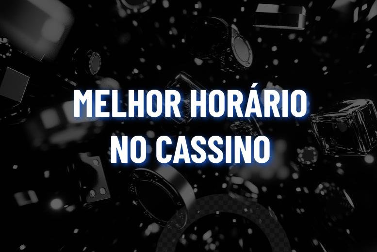 Melhor horário para jogar cassino online