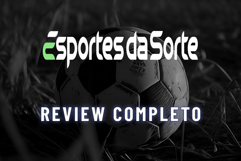 Esportes da Sorte é Confiável? Review completo da casa de apostas em 2025