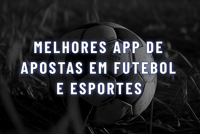 Melhor app de apostas 2025: Top 7 em Futebol e Esportes