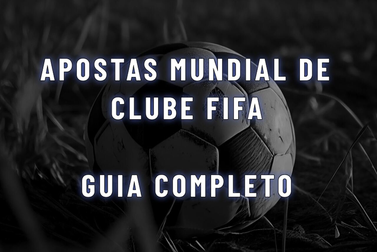 Apostas Mundial de Clube FIFA: Melhores Sites para Apostar no Supermundial de Clubes 2025