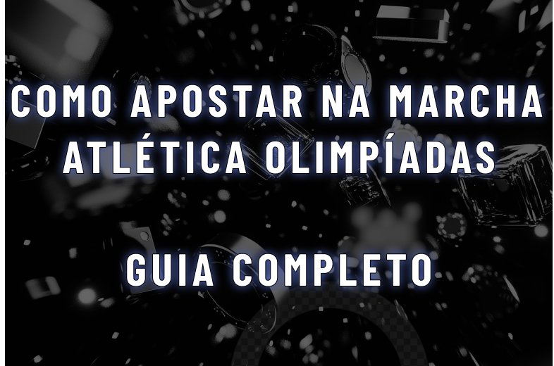 Como apostar na Marcha Atlética Olimpíadas