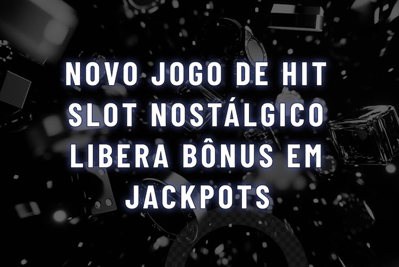 Novo jogo de Hit Slot nostálgico libera bônus em jackpots; veja quais plataformas