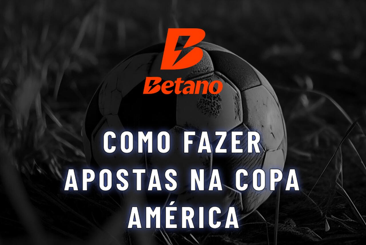 Betano Copa América: Como Fazer Apostas?