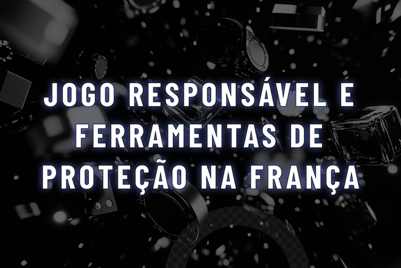 Vício em jogo, jogo responsável e ferramentas de proteção na França