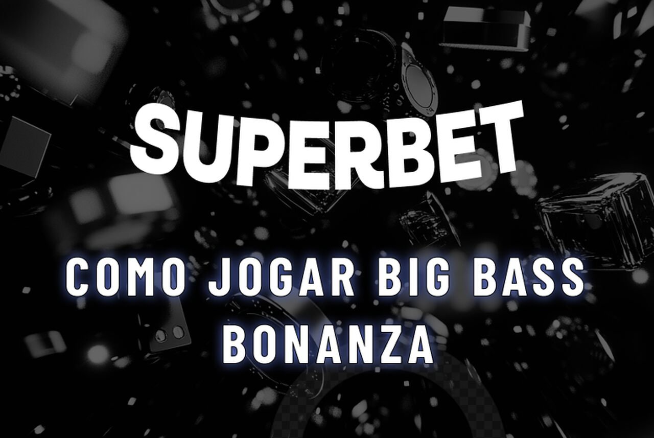 Como Jogar Big Bass Bonanza na Superbet: Guia Completo