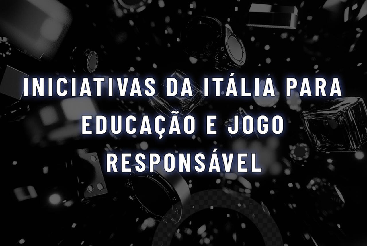 Iniciativas da Itália para Educação e Jogo Responsável