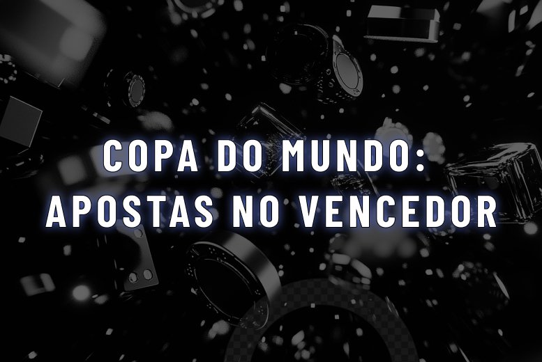 Como Apostar no vencedor da Copa do Mundo 2026: Guia Completo