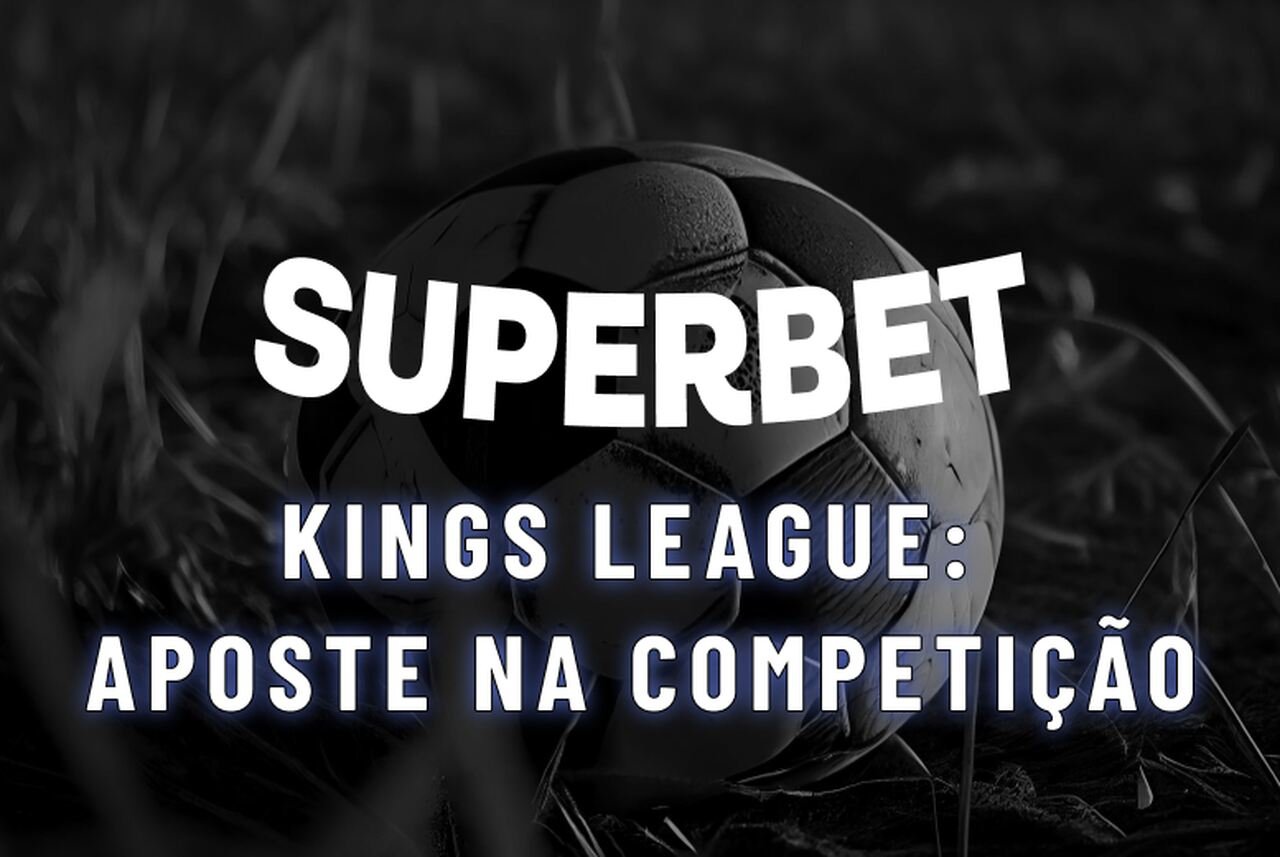Superbet Kings League: Aposte na Competição Mais Inovadora do Futebol