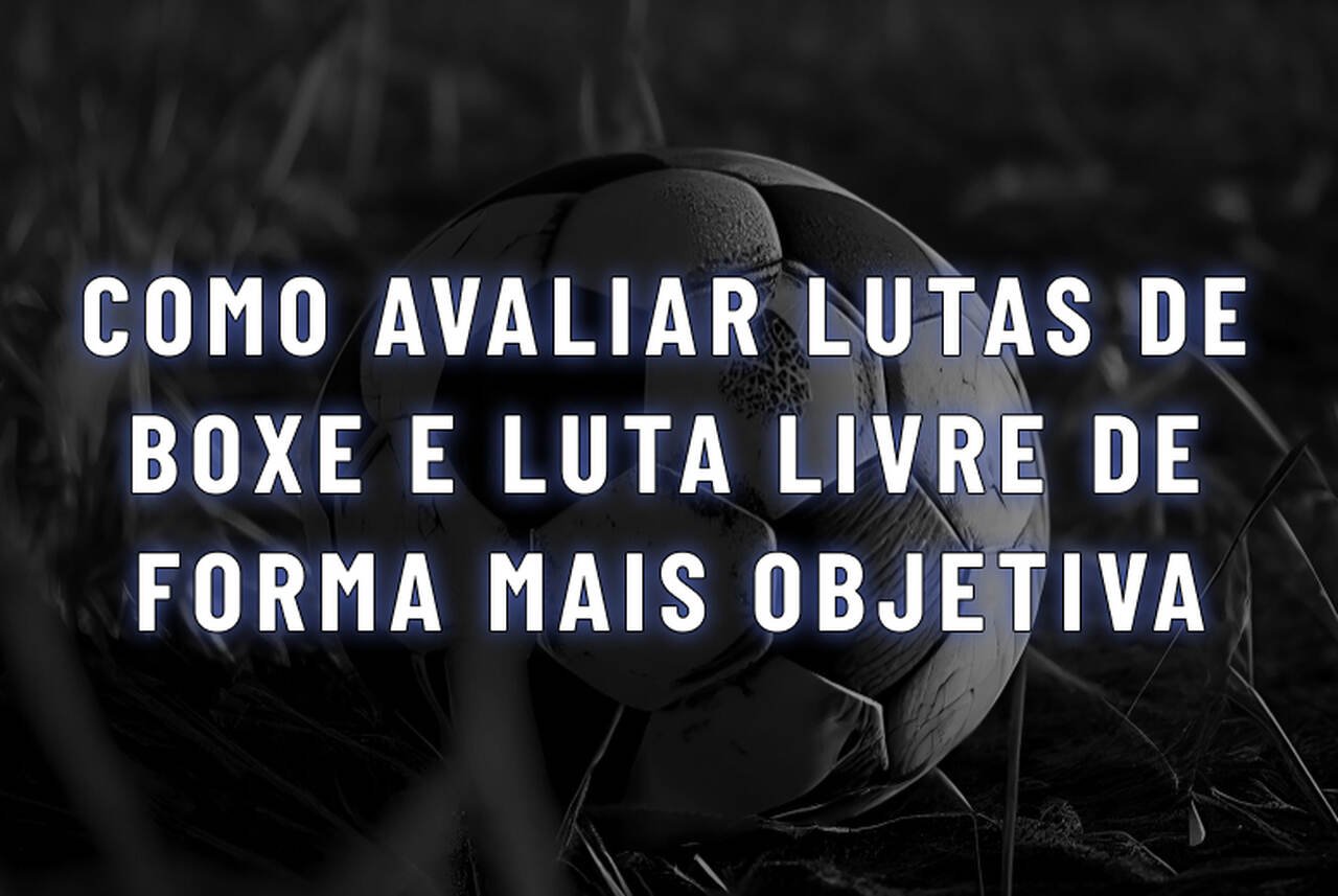 como avaliar lutas de boxe e luta livre de forma mais objetiva