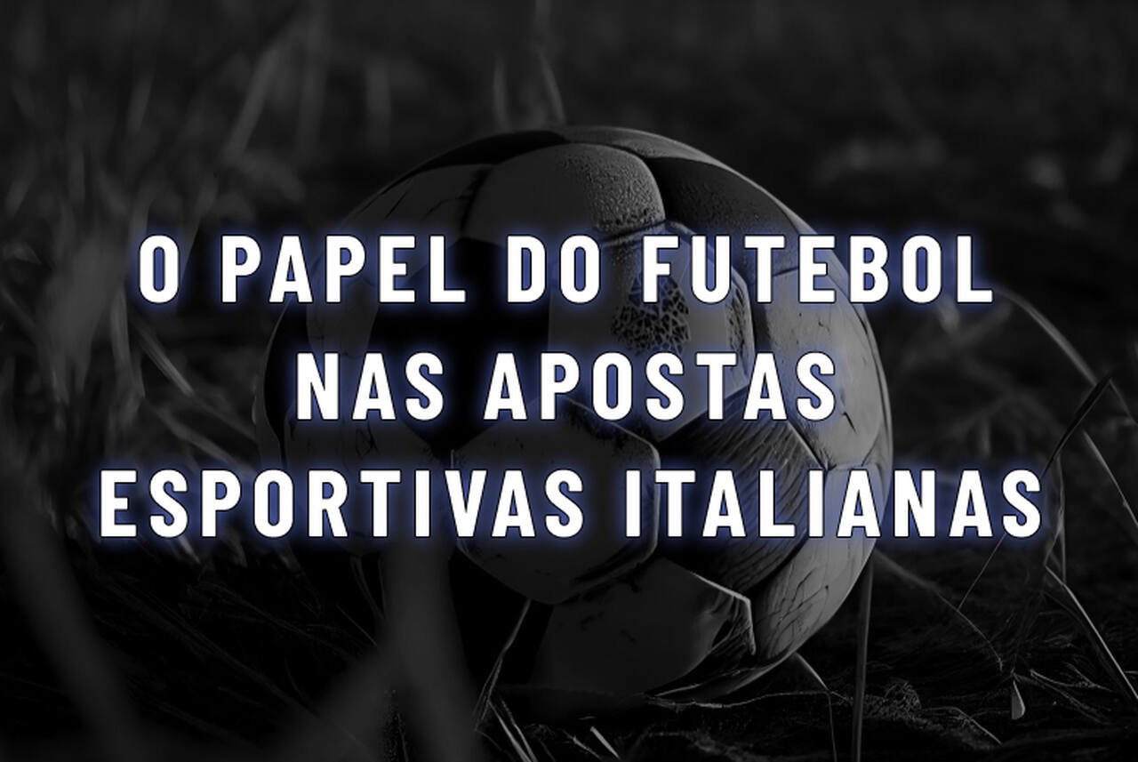 o papel do futebol nas apostas esportivas italianas