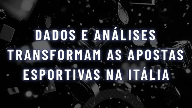 Dados e Análises transformam as Apostas Esportivas na Itália