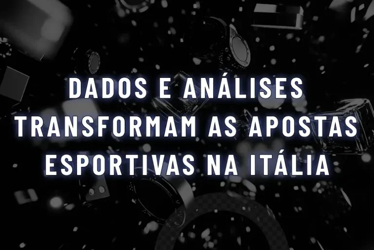 De que forma dados e análises estão transformando as estratégias de apostas esportivas na Itália