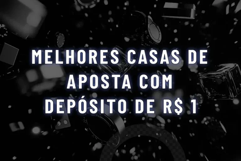 Plataforma de 1 real: as 10 melhores casas de aposta com depósito de R$ 1 em maio de 2026