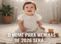 O nome de 4 letras para meninas que está se tornando cada vez mais popular e promete ser tendência em 2026