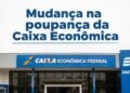 Mudança na poupança da Caixa altera como o dinheiro rende e pode afetar sua reserva de emergência