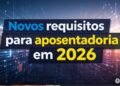 INSS aperta critérios em 2026: idade mínima sobe e regra dos pontos fica mais difícil para aposentadoria
