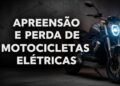 Milhares de brasileiros correm risco de multa e apreensão por causa da nova lei dos elétricos