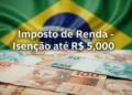 Imposto de Renda com isenção histórica: R$ 5 mil mensais agora livres de cobrança no contracheque
