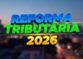 Reforma entra em vigor e tira cinco impostos de cena! Saiba o que muda na prática com o novo sistema automático