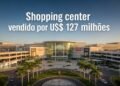 Shopping é vendido por US$ 127 milhões após 30 anos e será demolido para dar lugar a mega distrito urbano com moradia, trabalho e lazer