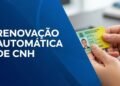 Renovação automática da CNH já está valendo e milhares vão receber o novo documento sem sair de casa nem pagar taxa