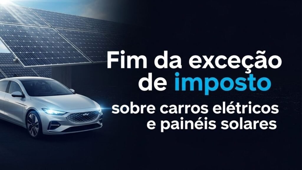 Governo anuncia volta de impostos sobre carros elétricos e painéis solares com impacto direto no preço final e risco de frear a transição energética